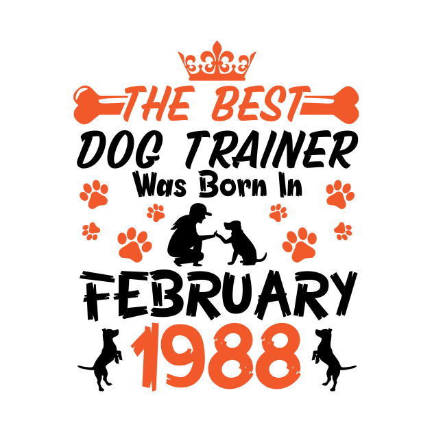 The Best Dog Trainer Was Born In February 1988 Happy Birthday Dog Mother Father 33 Years Old by Cowan79