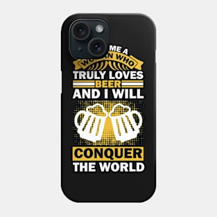 Give me a woman who loves beer and I will conquer the world T Shirt For Women Men Phone Case