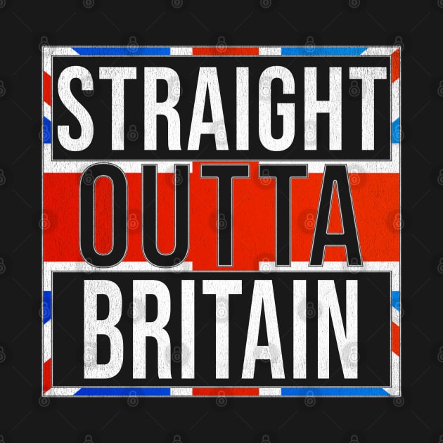 Straight Outta Great Britain - Gift for  From Great Britain in British United Kingdom,UK, GB, Britain,England,Scotland,Wales,Northern Ireland,,David Cameron,theresa may,tony blair, by Country Flags