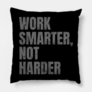 Work Smarter Not Harder - Inspirational and Motivational Quote Pillow