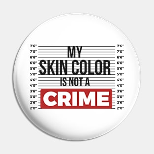 My Skin Color Is Not A Crime Pin