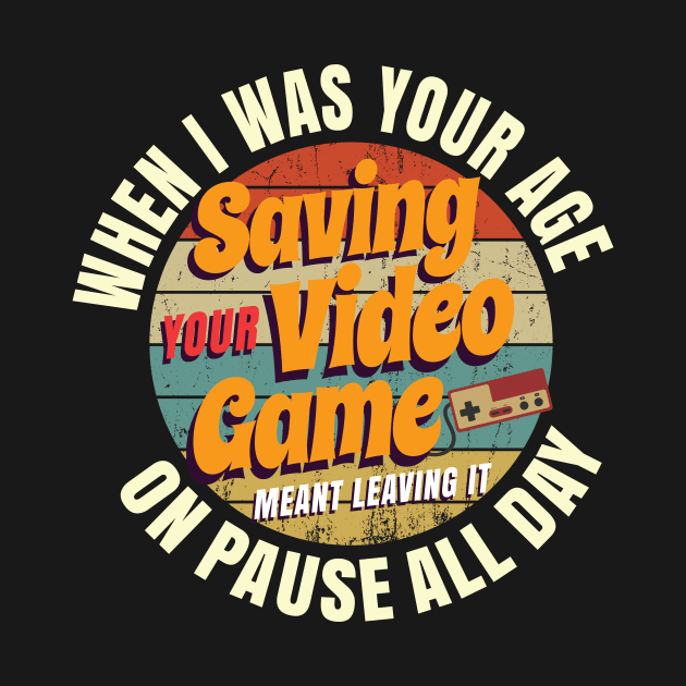 When I Was Your Age Saving A Video Game Meant Leaving It On Pause All Day by Crimsonwolf28