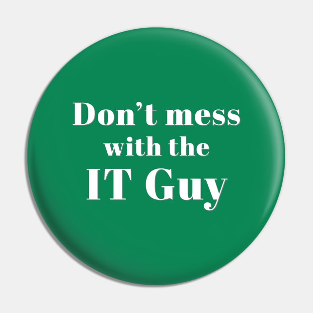 Don’t Mess with the IT Guy Pin by Incognito Design