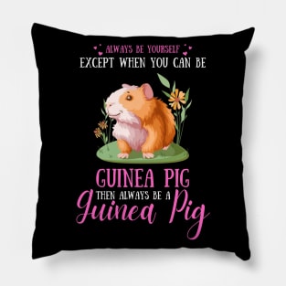 Always Be Yourself Except When You Can Be Guinea Pig , Funny Guinea Pig Lover Pillow