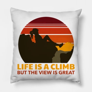 Life Is A Climb But The View Is Great Pillow