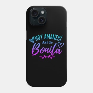 Hoy Amaneci Asi De Bonita - Today I woke up this pretty Phone Case