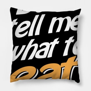 Don't tell me what to eat Pillow