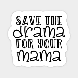 Save the Drama for Your Mama Magnet