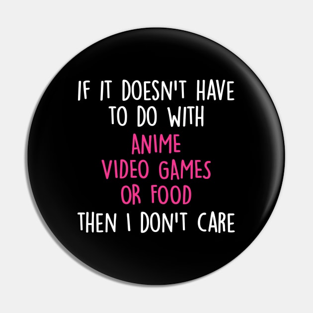 Funny Cute If Its Not Anime Video Games Or Food I Don't Care Pin by ChadPill