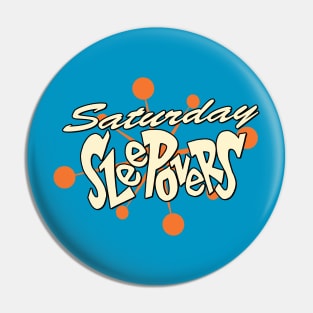 Saturday Sleepovers Pin