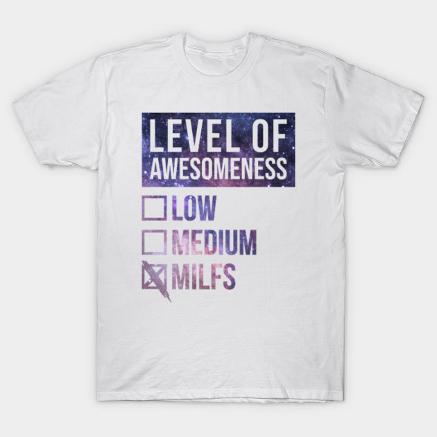 Awesome And Funny Level Of Milf Milfs Sex Porn Sexy Mom Dirty Gift Gifts Quote Saying For A Birthday Or Christmas - Milf - T-Shirt