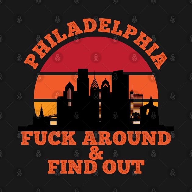 Philadelphia Fuck Around And Find Out by Malficious Designs