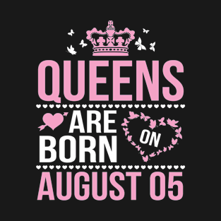 Queens Are Born On August 05 Happy Birthday To Me You Nana Mommy Aunt Sister Wife Daughter Niece T-Shirt