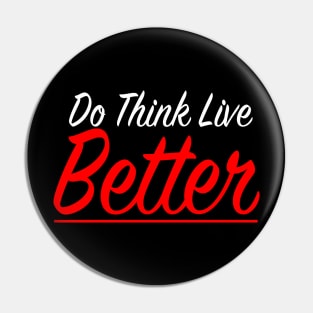 Do Think Live Better Pin