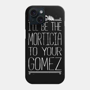 I'll Be Your Morticia Phone Case