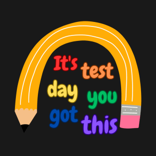 It's Test Day You Got This Funny Teacher Student Testing Day T-Shirt