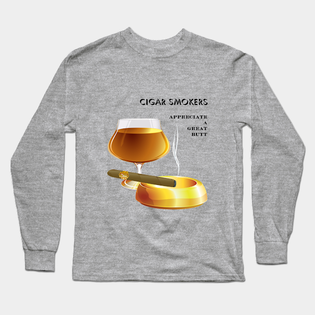 CIGAR SMOKERS Appreciate A Great Butt - Cigars - Long Sleeve T-Shirt ...