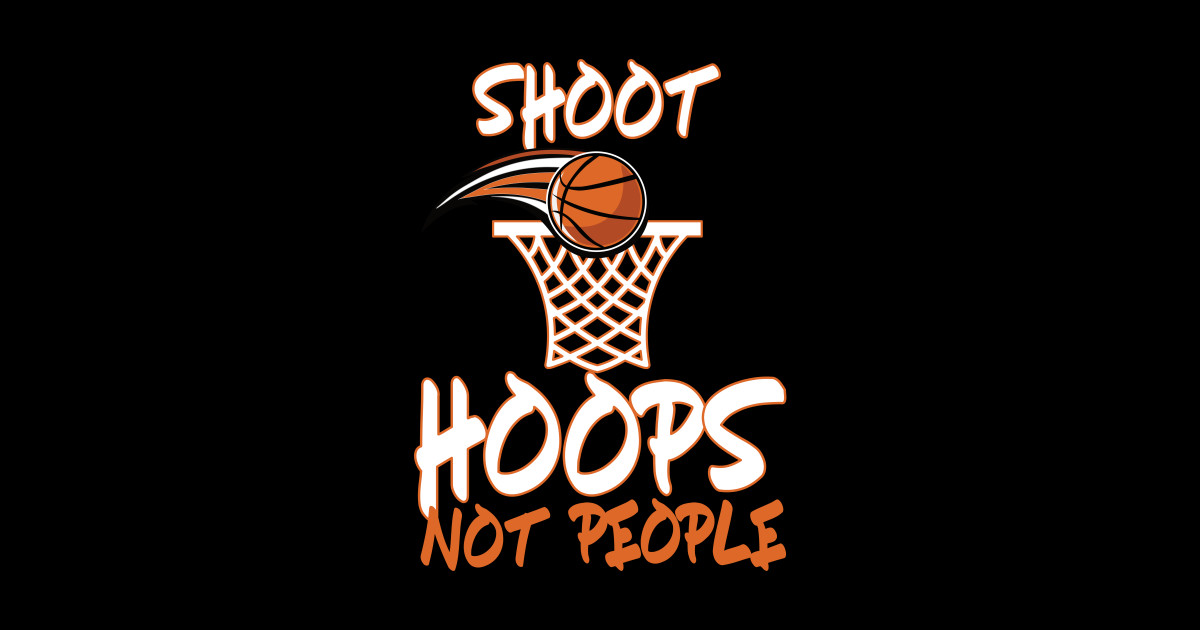 Shoot Hoops Not People Basketball Shoot Hoops Not People Sticker