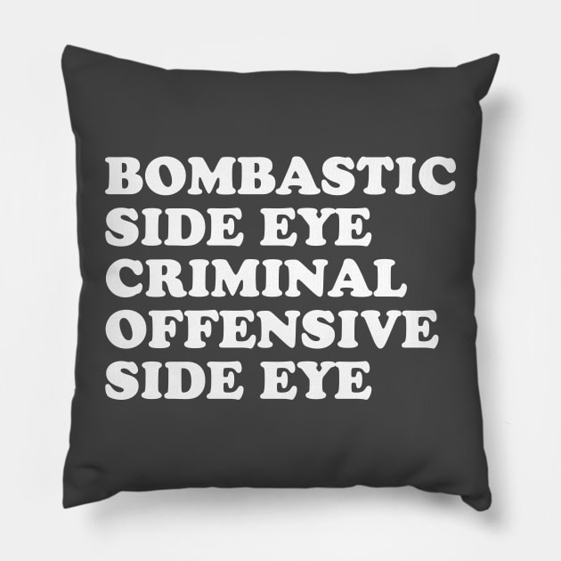 Bombastic side eye criminal offensive side eye Pillow by Messed Ups