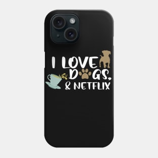 I love dogs, tea & netflix Phone Case