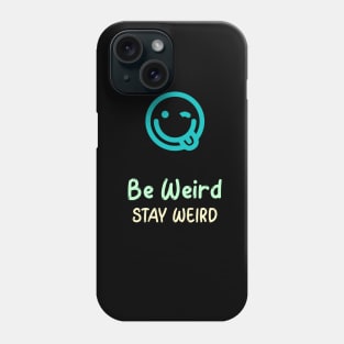 Be Weird, Stay Weird Phone Case