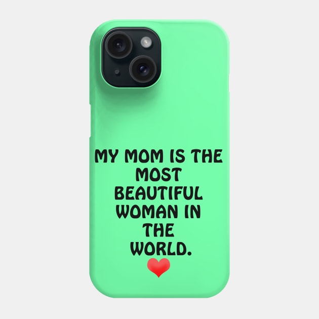 My Mom is the most Beautiful Woman in the World - I Love You Mom Phone Case by ArtsoftheHeart