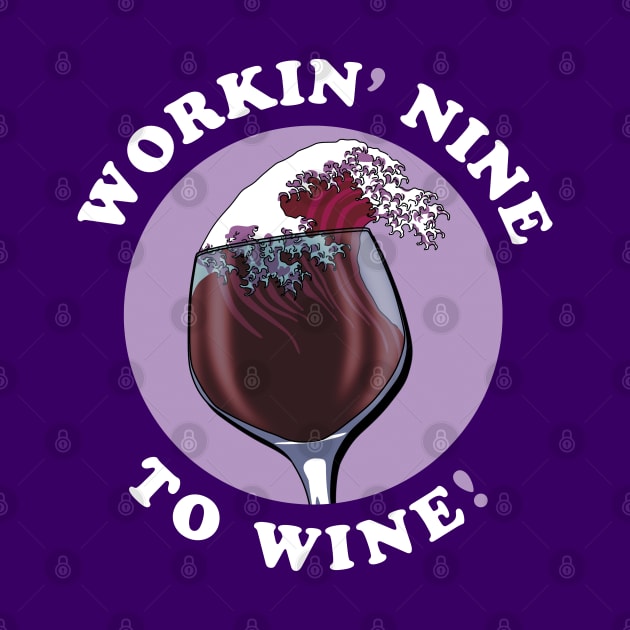 Working Nine To Wine | Wine Lovers Quote by TMBTM