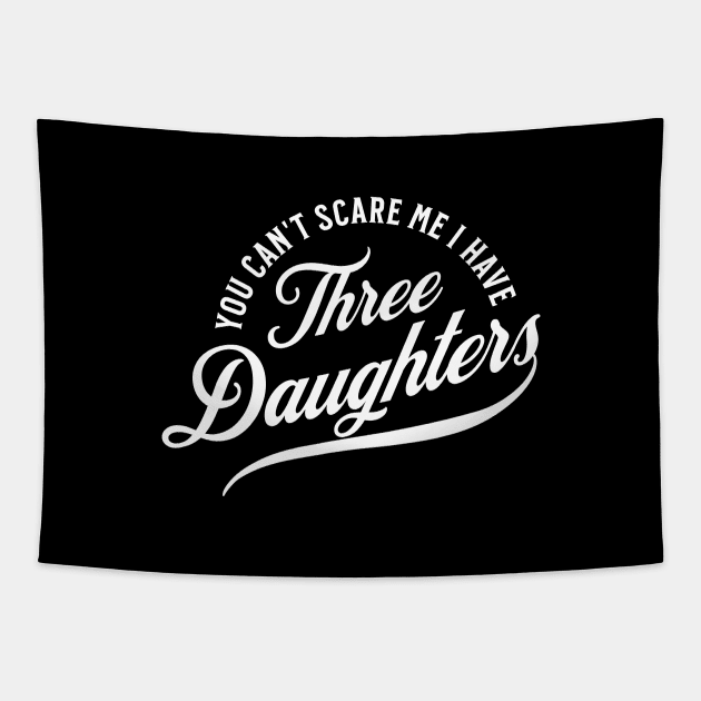 You Can't Scare Me I Have Three Daughters Tapestry by Raventeez