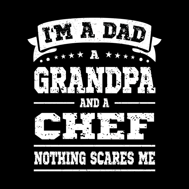 I'm A Dad Grandpa Chef Nothing Scares Me by Art master