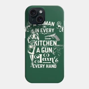 A Woman In Every Kitchen A Gun In Every Hand- funny meme Phone Case