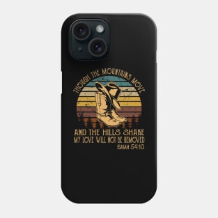 Though The Mountains Move And The Hills Shake My Love Will Not Be Removed Cowboy Boots Phone Case