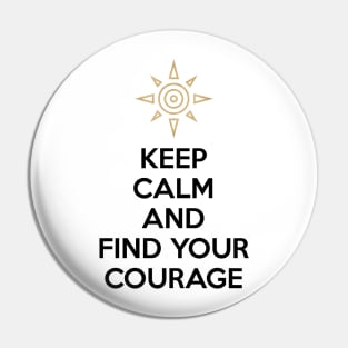 KEEP CALM AND FIND YOUR COURAGE Pin