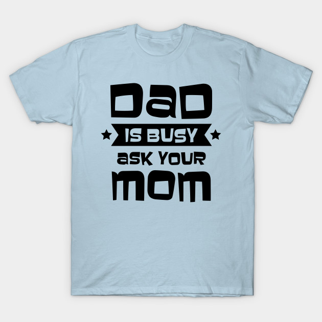 Discover Dad is Busy - Dad - T-Shirt