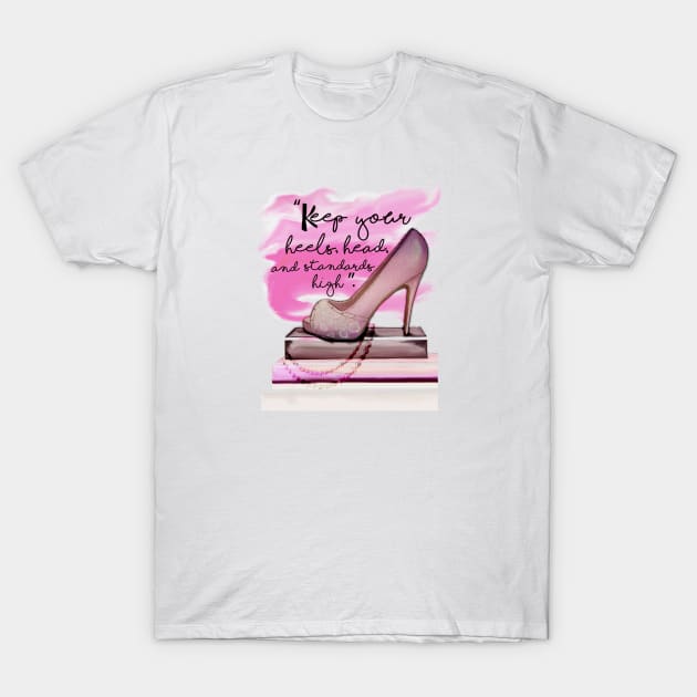 Women's Keep Your Heels Head and Standards High T-Shirt