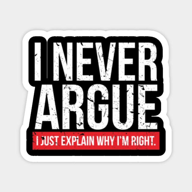 I NEVER ARGUE - I EXPLAIN  1 - Copy Magnet by KendalynBirdsong