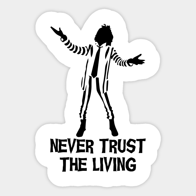 Never Trust The Living - Beetlejuice Quote - Sticker | Teepublic
