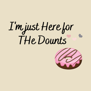 Im just here for dounts T-Shirt