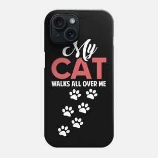 Funny Cats Lovers Gift My Cat Walks all Over me Phone Case