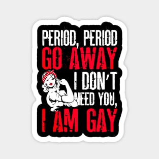 Period Go Away I Am Gay Costume Gift Magnet