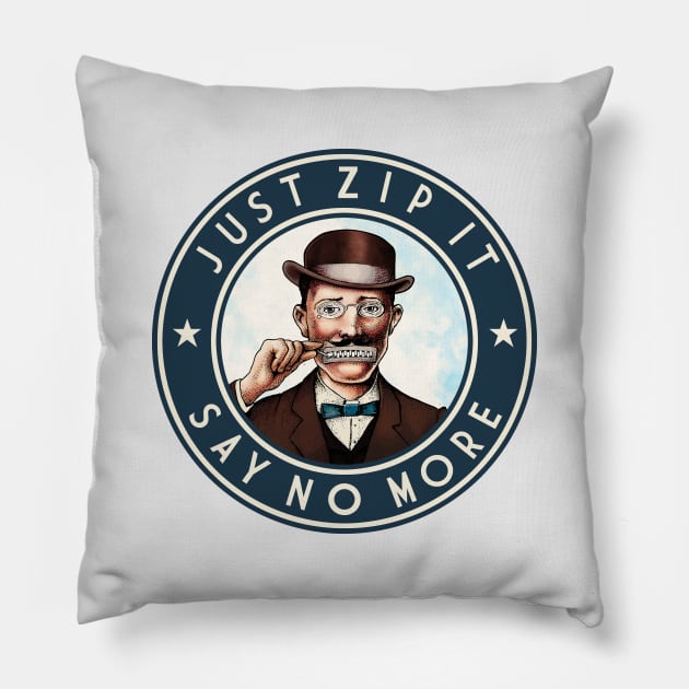 Just Zip It - Say No More v1 Pillow by ranxerox79