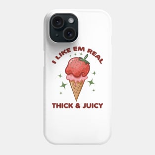 I Like Em Real Thick And Juicy Strawberry Ice Cream Lover Phone Case