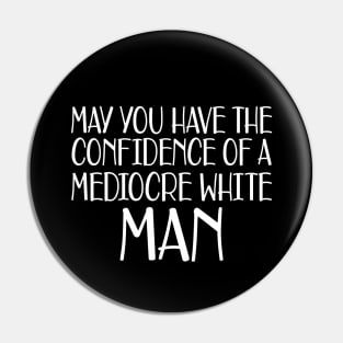 May you have the confidence of mediocre white man Pin