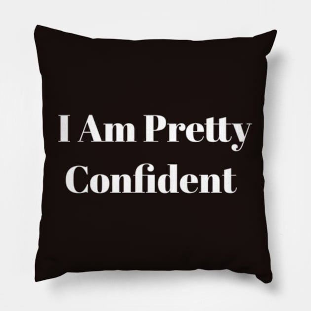 I Am Pretty Confident Pillow by horse face