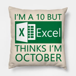 I'm a 10 but Excel thinks I'm October Pillow