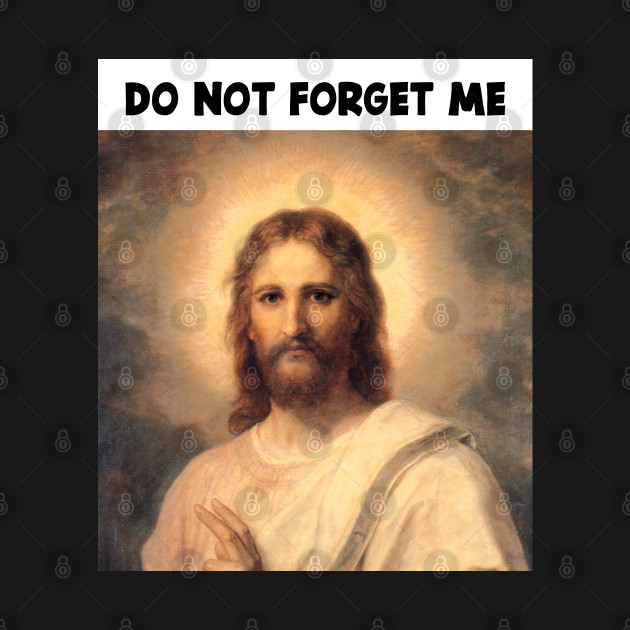 DON'T FORGET JESUS CHRIST by jcnenm