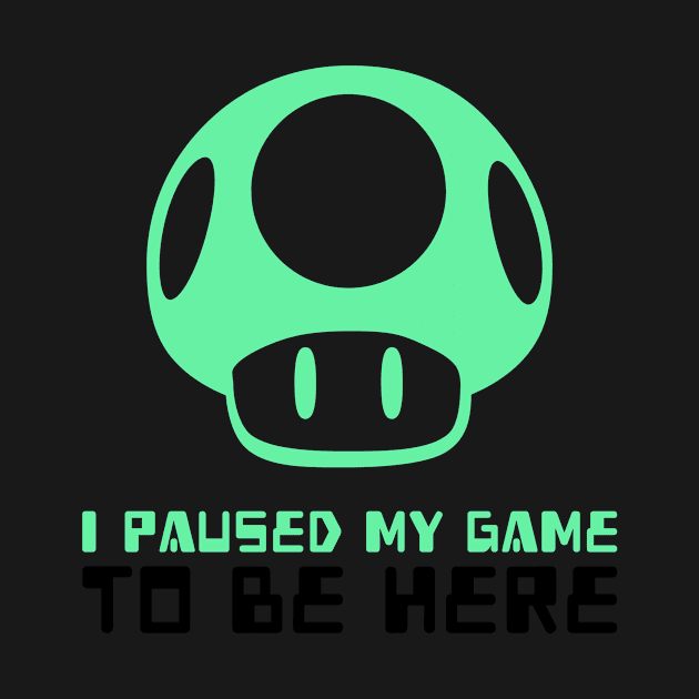 I Paused My Game To Be Here by mikepod