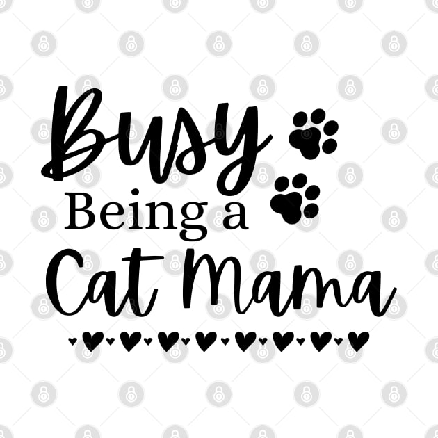 Busy Being A Cat Mama. Funny Cat Mom Quote. by That Cheeky Tee