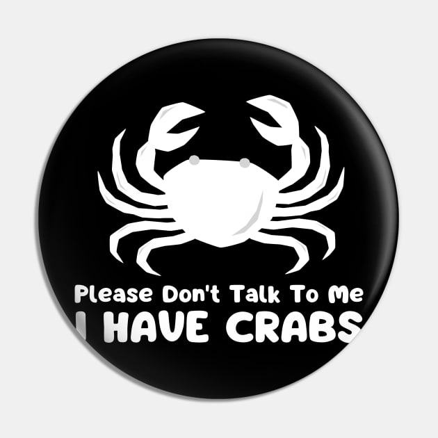 Please Don't Talk To Me I Have Crabs Pin by mdr design