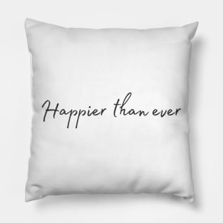 Happier than ever - Life Quotes Pillow