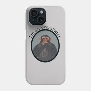 Oversharing Chimpanzee Phone Case